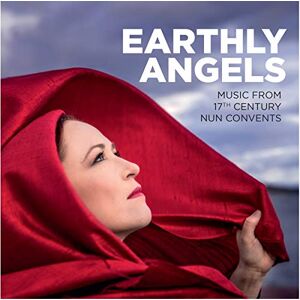 Earthly Angels: Music From 17th Century Nun Convents Earthly Angels: Music From 17th Century Nun Convents