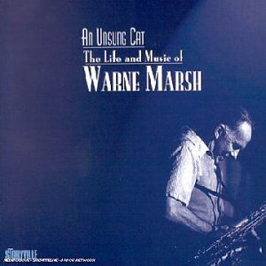 An Unsung Cat: The Life and Music of Warne Marsh An Unsung Cat: The Life and Music of Warne Marsh