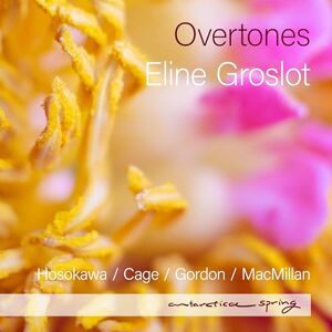 Overtones: Hosokawa, Cage, Gordon, MacMillan Overtones: Hosokawa, Cage, Gordon, MacMillan