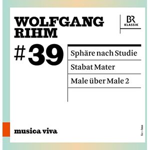 Wolfgang Rihm: #39, Sphäre nach Studie, Stabat Mater, Male über Male 2 Wolfgang Rihm: #39, Sphäre nach Studie, Stabat Mater, Male über Male 2