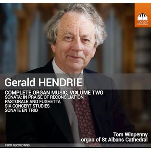 Gerald Hendrie: Complete Organ Music, Vol. 2 Gerald Hendrie: Complete Organ Music, Vol. 2