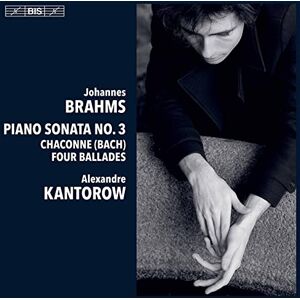 Johannes Brahms: Piano Sonata No. 3, Chaconne (Bach), Four Ballades Johannes Brahms: Piano Sonata No. 3, Chaconne (Bach), Four Ballades