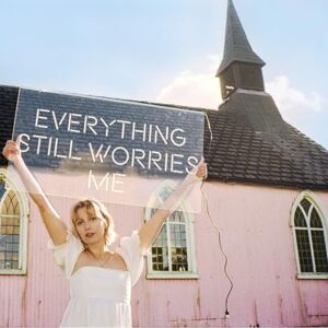 Everything Still Worries Me Everything Still Worries Me