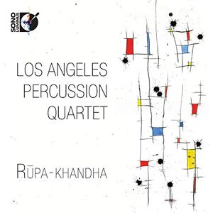 Los Angeles Percussion Quartet: Rupa-Khandha Los Angeles Percussion Quartet: Rupa-Khandha