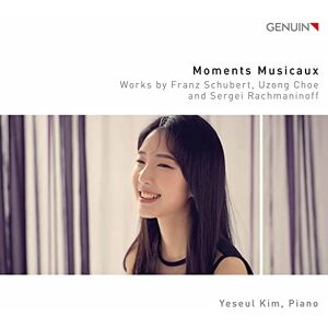 Moments Musicaux: Works by Franz Schubert, Uzong Choe and Sergei Rachmaninoff Moments Musicaux: Works by Franz Schubert, Uzong Choe and Sergei Rachmaninoff