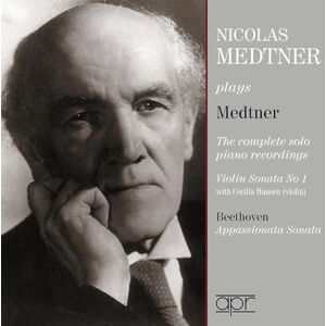 Nicolas Medtner plays Medtner The complete piano recordings, Violin Sonata No. 1; Ludwig van Beethoven: Appassionata Sonata Nicolas Medtner plays Medtner The complete piano recordings, Violin Sonata No. 1; Ludwig van Beethoven: Appassionata Sonata