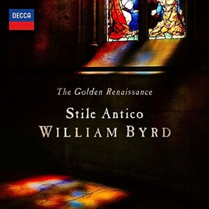 The Golden Renaissance: William Byrd The Golden Renaissance: William Byrd