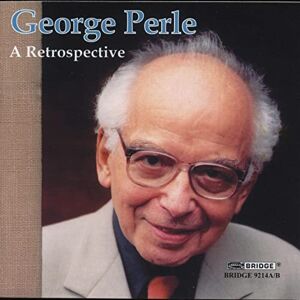 A RETROSPECTIVE GEORGE PERLE A RETROSPECTIVE GEORGE PERLE