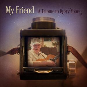 My Friend: A Tribute To Rusty Young My Friend: A Tribute To Rusty Young
