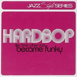 Hardbop-the Time When Jazz Became Hardbop-the Time When Jazz Became