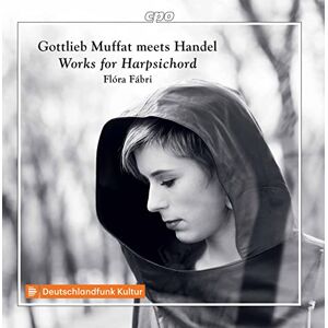 Gottlieb Muffat meets Handel: Works for Harpsichord Gottlieb Muffat meets Handel: Works for Harpsichord