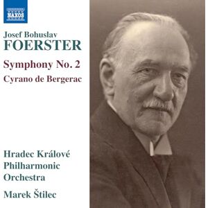 Josef Bohuslav Foerster: Symphony No. 2; Cyrano de Bergerac Josef Bohuslav Foerster: Symphony No. 2; Cyrano de Bergerac