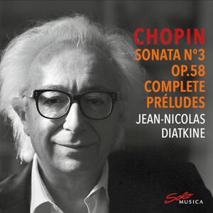 Frederic Chopin: Sonata No. 3 Op. 58 & Complete Preludes Frederic Chopin: Sonata No. 3 Op. 58 & Complete Preludes