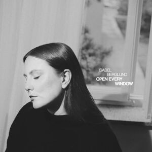 Isabel Berglund: Open Every Window Isabel Berglund: Open Every Window