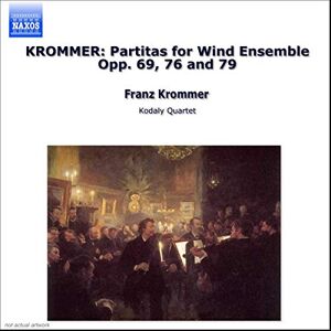 KROMMER: Partitas for Wind Ensemble Opp. 69, 76 and 79 KROMMER: Partitas for Wind Ensemble Opp. 69, 76 and 79