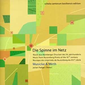 Die Spinne im Netz Music from Nuremberg Prints of the 16th Century /J Podger · Musicke & Mirth Die Spinne im Netz Music from Nuremberg Prints of the 16th Century /J Podger · Musicke & Mirth