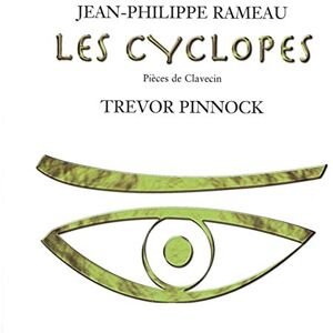 Rameau: Les Cyclopes (and other solo harpsichord pieces) Rameau: Les Cyclopes (and other solo harpsichord pieces)
