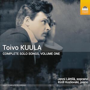 Toivo Kuula: Complete Solo Songs, Vol. 1 Toivo Kuula: Complete Solo Songs, Vol. 1