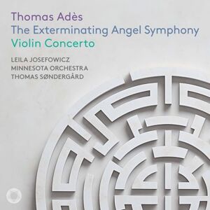 Adès: The Exterminating Angel Symphony & Violin Concerto Adès: The Exterminating Angel Symphony & Violin Concerto