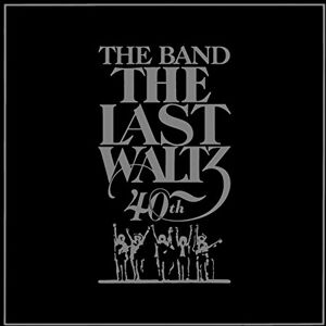 The Last Waltz (40th Anniversary Edition) The Last Waltz (40th Anniversary Edition)