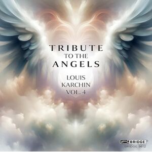 Louis Karchin: Tribute to the Angels Louis Karchin: Tribute to the Angels