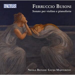 Ferruccio Busoni: Sonatas for violin and piano Ferruccio Busoni: Sonatas for violin and piano