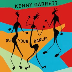Kenny Garrett Do Your Dance! Kenny Garrett Do Your Dance!
