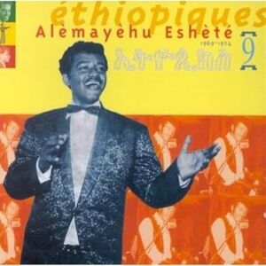 ETHIOPIQUES 9: ALEMAYEHU ESHETE 1969-1974 ETHIOPIQUES 9: ALEMAYEHU ESHETE 1969-1974