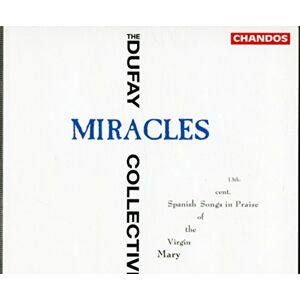 Miracles: 13th Century Spanish Songs in Praise of the Virgin Mary Miracles: 13th Century Spanish Songs in Praise of the Virgin Mary