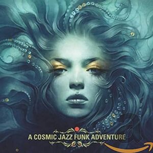 A Cosmic Jazz Funk Adventure A Cosmic Jazz Funk Adventure