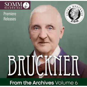 Bruckner From the Archives, Volume 6 Bruckner From the Archives, Volume 6