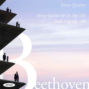 Beethoven: String Quartet No. 13, Op. 130/Grosse Fuge, Op. 133 Beethoven: String Quartet No. 13, Op. 130/Grosse Fuge, Op. 133