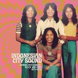 INDONESIAN CITY SOUND : PANBERS' PSYCHEDELIC ROCK AND FUNK 1971-1974 INDONESIAN CITY SOUND : PANBERS' PSYCHEDELIC ROCK AND FUNK 1971-1974