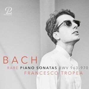 J.S. Bach: Rare Piano Sonatas BWV 963-970 J.S. Bach: Rare Piano Sonatas BWV 963-970