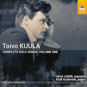 Toivo Kuula: Complete Solo Songs, Vol. 1 Toivo Kuula: Complete Solo Songs, Vol. 1