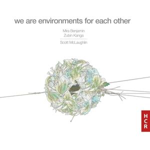 Scott Mclaughlin: We Are Environments For Each Other Scott Mclaughlin: We Are Environments For Each Other