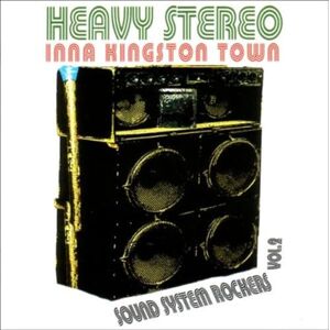 Heavy Stereo Inna Kingston Town: Sound System Rockers, Vol. 2 Heavy Stereo Inna Kingston Town: Sound System Rockers, Vol. 2
