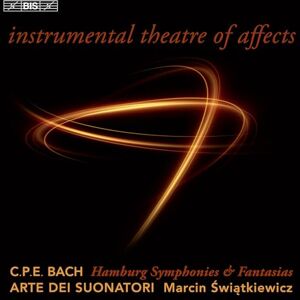 Carl Philipp Emanuel Bach: Instrumental theatre of affects Hamburg Symphonies & Fantasias Carl Philipp Emanuel Bach: Instrumental theatre of affects Hamburg Symphonies & Fantasias
