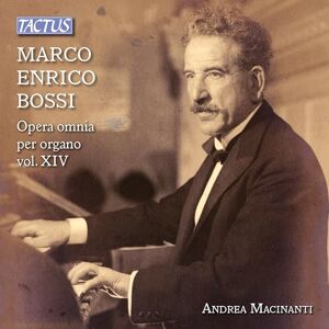 Marco Enrico Bossi: Complete Organ Works, Vol. XIV Marco Enrico Bossi: Complete Organ Works, Vol. XIV