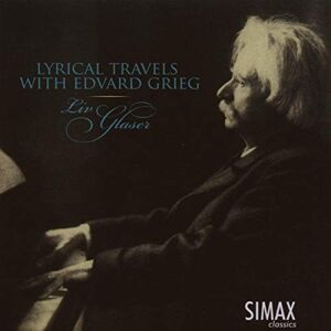 Edvard Grieg: Lyrical Travels Selected Lyric Pieces Edvard Grieg: Lyrical Travels Selected Lyric Pieces