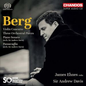 Alban Berg: Violin Concerto; Three Orchestral Pieces; Piano Sonata (orch. Sir Andrew Davis); Passacaglia (orch. Sir Andr Alban Berg: Violin Concerto; Three Orchestral Pieces; Piano Sonata (orch. Sir Andrew Davis); Passacaglia (orch. Sir Andr