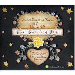 The Sounding Joy: Christmas Songs In and Out of the Ruth Crawford Seeger Songbook The Sounding Joy: Christmas Songs In and Out of the Ruth Crawford Seeger Songbook