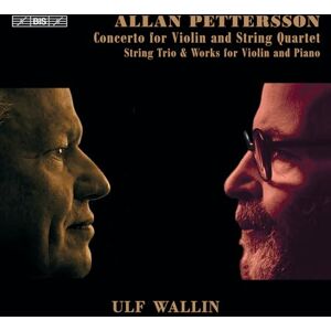 Allan Pettersson: Concerto for Violin and String Quartet; String Trio & Works for Violin and Piano Allan Pettersson: Concerto for Violin and String Quartet; String Trio & Works for Violin and Piano