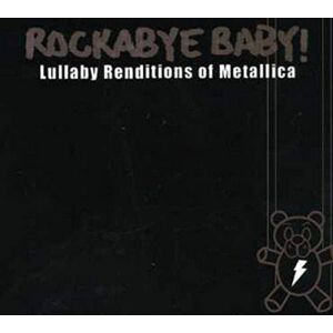 Rockabye Baby! Lullaby Renditions of Metallica Rockabye Baby! Lullaby Renditions of Metallica