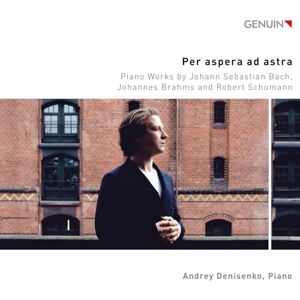 Per aspera ad astra Piano Works by Johann Sebastian Bach, Johannes Brahms and Robert Schumann Per aspera ad astra Piano Works by Johann Sebastian Bach, Johannes Brahms and Robert Schumann