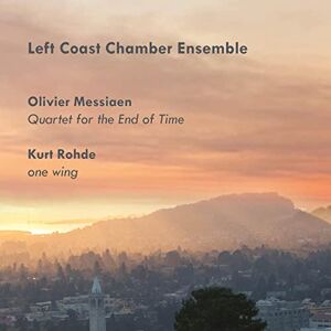 Messiaen: Quartet For The End Of Time; Kurt Rohde: One Wing Messiaen: Quartet For The End Of Time; Kurt Rohde: One Wing