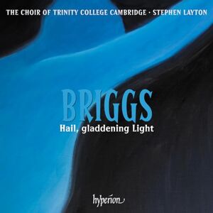 Briggs: Hail, gladdening Light & Other Works Briggs: Hail, gladdening Light & Other Works