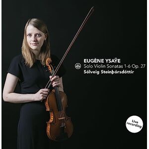 Ysaye: Solo Violin Sonatas 1-6 Op. 27 Ysaye: Solo Violin Sonatas 1-6 Op. 27