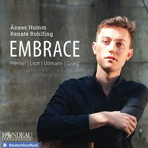 Embrace: Songs by Hensel, Liszt, Ullmann & Grieg Embrace: Songs by Hensel, Liszt, Ullmann & Grieg