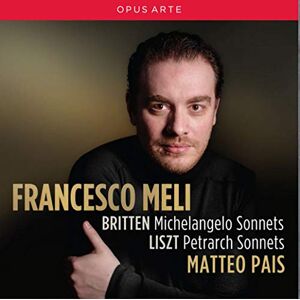 Britten: Michelangelo Sonnets / Liszt: Petrarch Sonnets Britten: Michelangelo Sonnets / Liszt: Petrarch Sonnets
